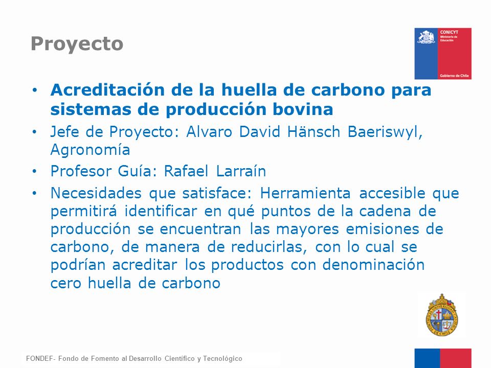 Proyecto Acreditación de la huella de carbono para sistemas de producción bovina. Jefe de Proyecto: Alvaro David Hänsch Baeriswyl, Agronomía.
