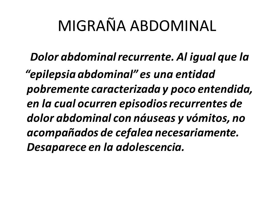 MIGRAÑA ABDOMINAL Dolor abdominal recurrente. Al igual que la