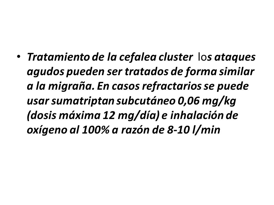 Tratamiento de la cefalea cluster los ataques agudos pueden ser tratados de forma similar a la migraña.