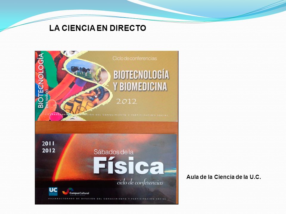 LA CIENCIA EN DIRECTO Aula de la Ciencia de la U.C.