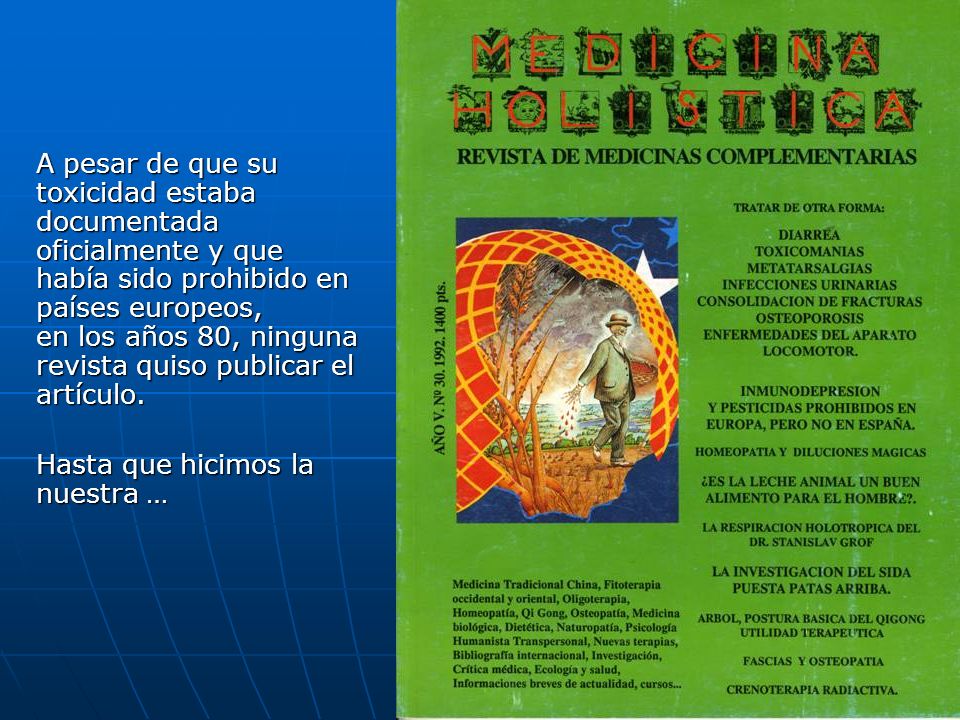 A pesar de que su toxicidad estaba documentada oficialmente y que había sido prohibido en países europeos, en los años 80, ninguna revista quiso publicar el artículo.
