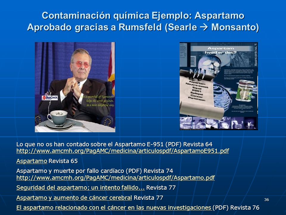Contaminación química Ejemplo: Aspartamo Aprobado gracias a Rumsfeld (Searle  Monsanto)