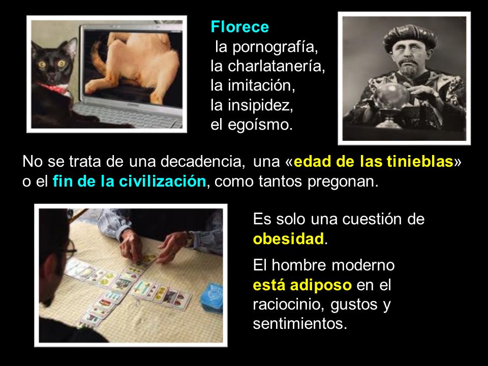 Florece la pornografía, la charlatanería, la imitación, la insipidez, el egoísmo.