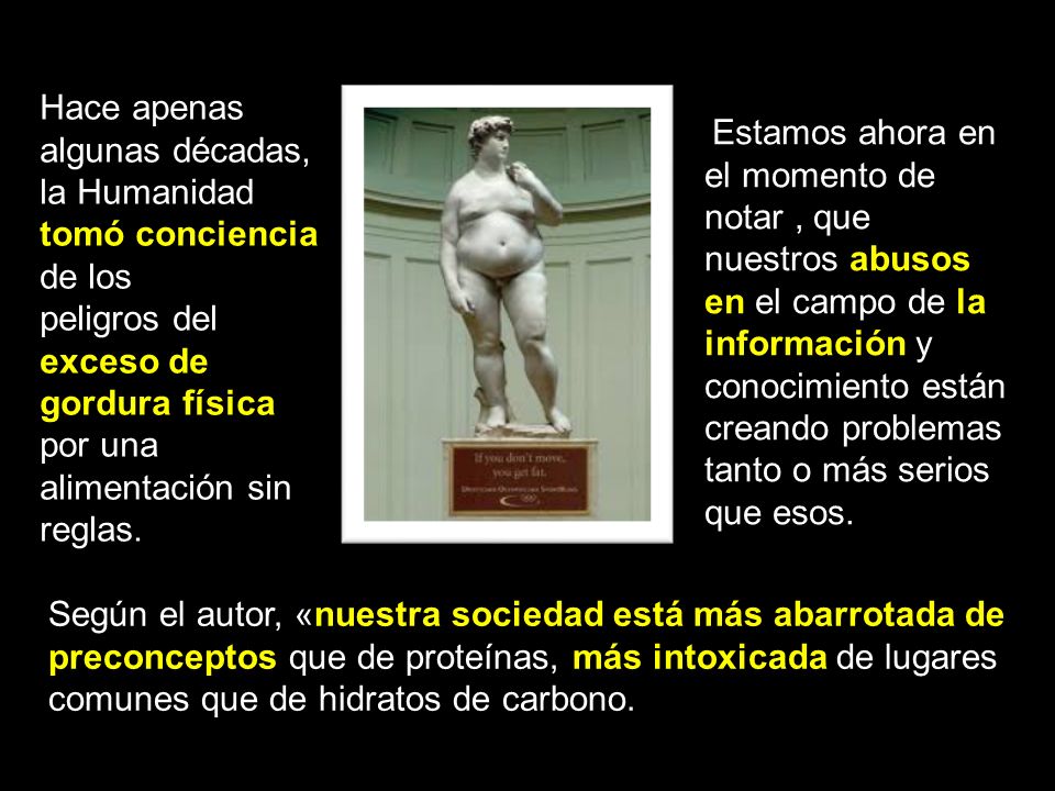 Hace apenas algunas décadas, la Humanidad tomó conciencia de los peligros del exceso de gordura física por una alimentación sin reglas.