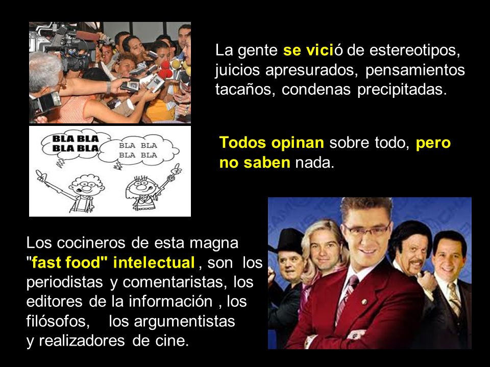 La gente se vició de estereotipos, juicios apresurados, pensamientos tacaños, condenas precipitadas.