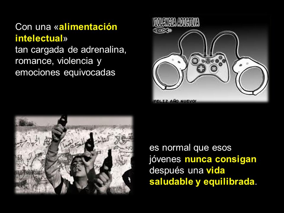 Con una «alimentación intelectual» tan cargada de adrenalina, romance, violencia y emociones equivocadas
