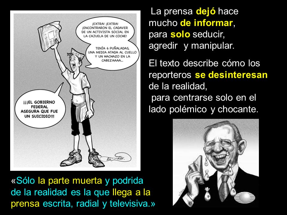 La prensa dejó hace mucho de informar, para solo seducir, agredir y manipular.
