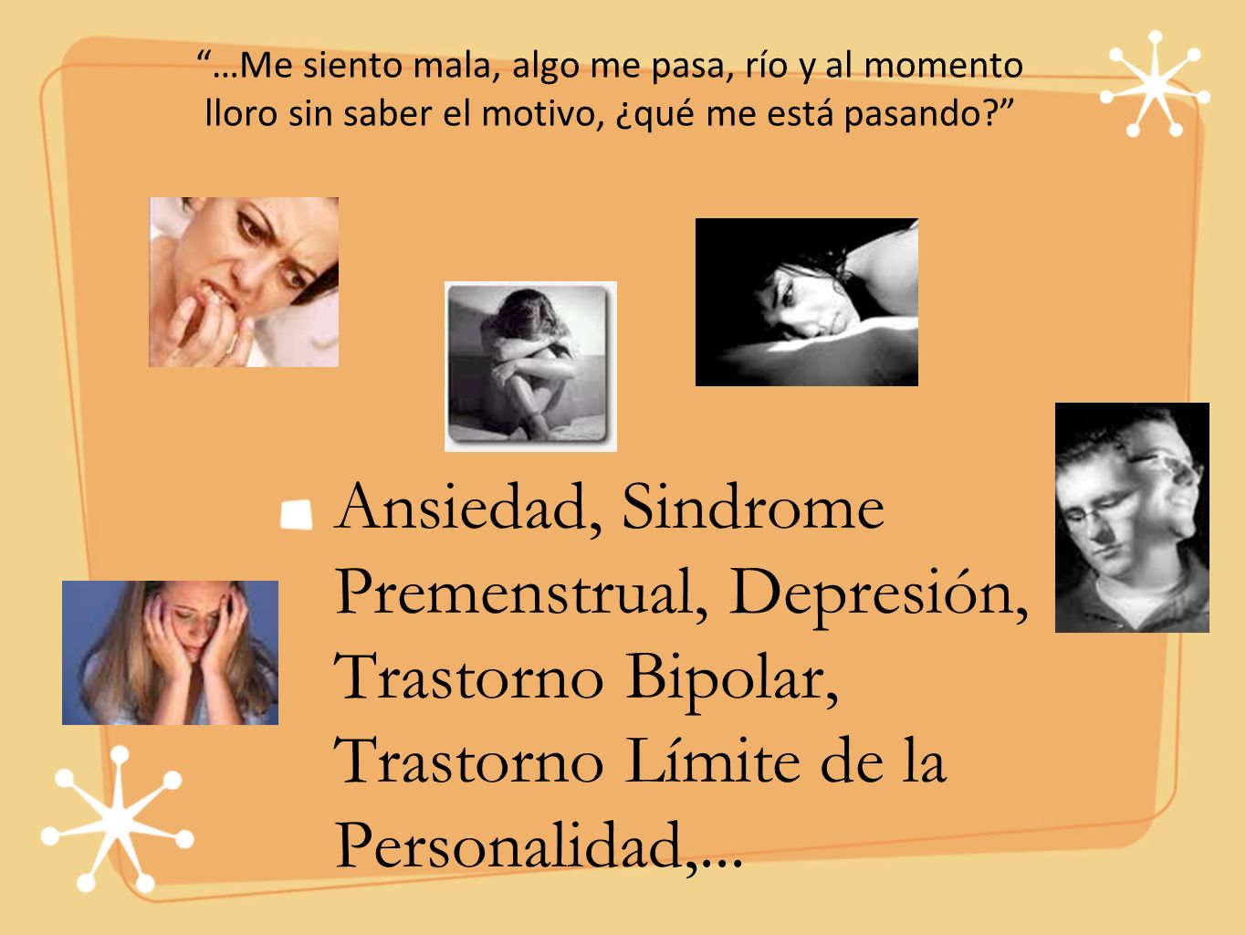 …Me siento mala, algo me pasa, río y al momento lloro sin saber el motivo, ¿qué me está pasando