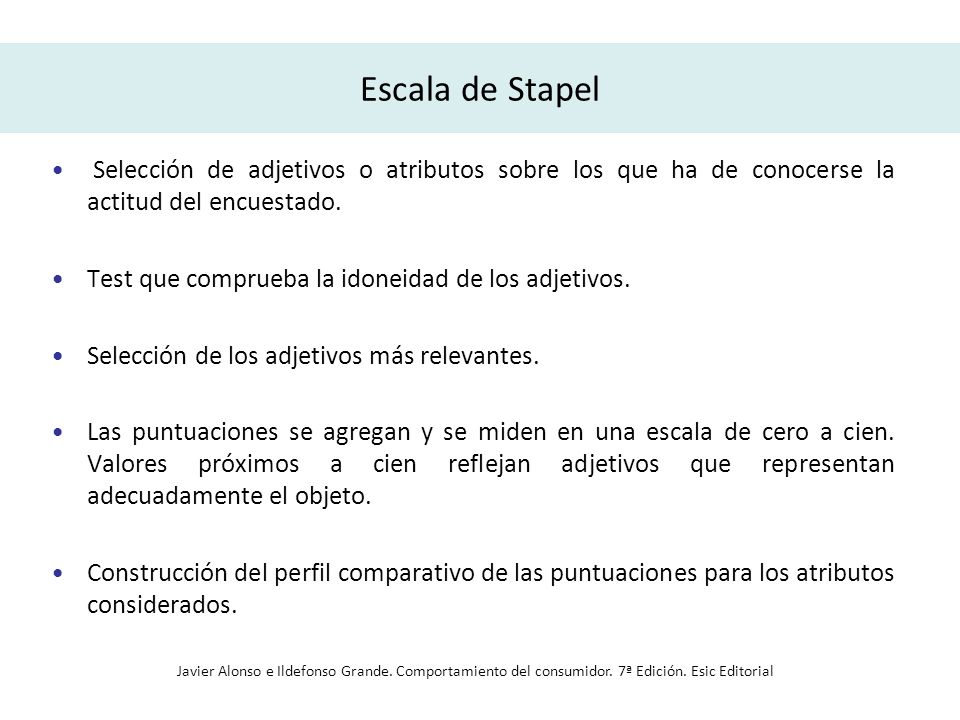 Escala de Stapel Selección de adjetivos o atributos sobre los que ha de conocerse la actitud del encuestado.