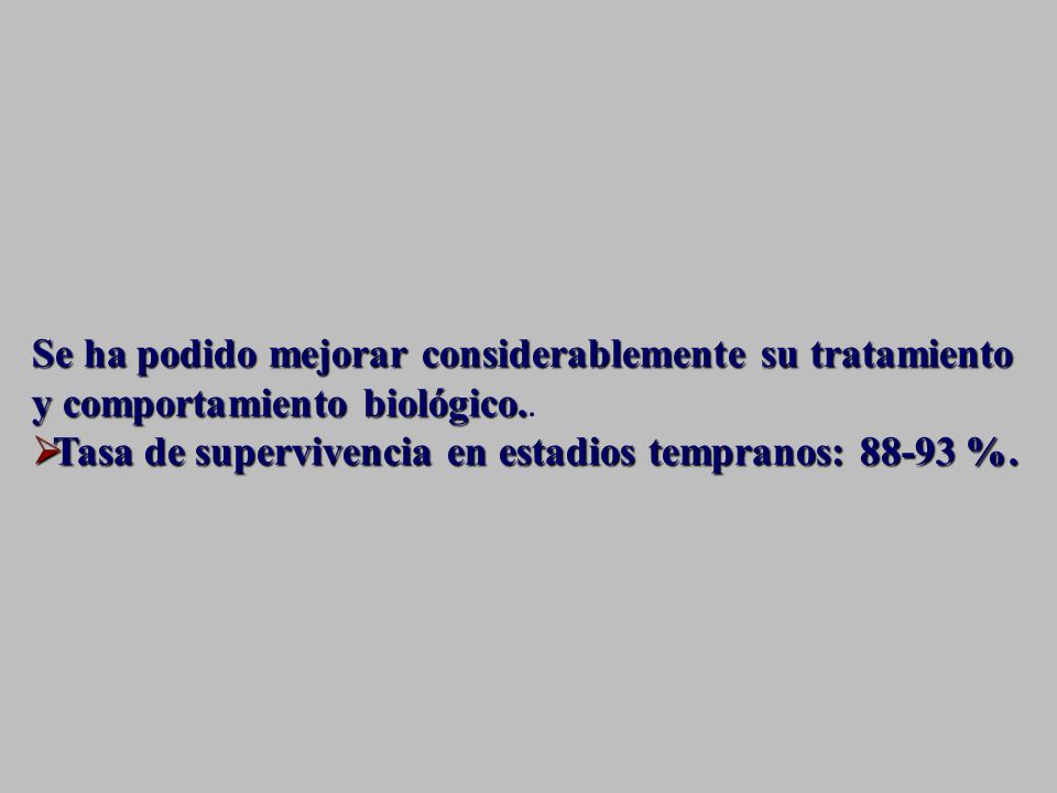 Se ha podido mejorar considerablemente su tratamiento y comportamiento biológico..