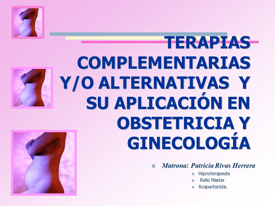 TERAPIAS COMPLEMENTARIAS Y/O ALTERNATIVAS Y SU APLICACIÓN EN OBSTETRICIA Y GINECOLOGÍA