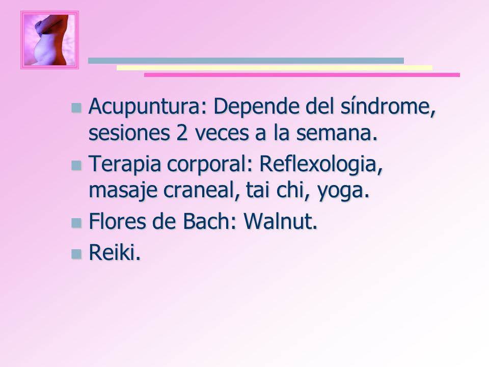 Acupuntura: Depende del síndrome, sesiones 2 veces a la semana.