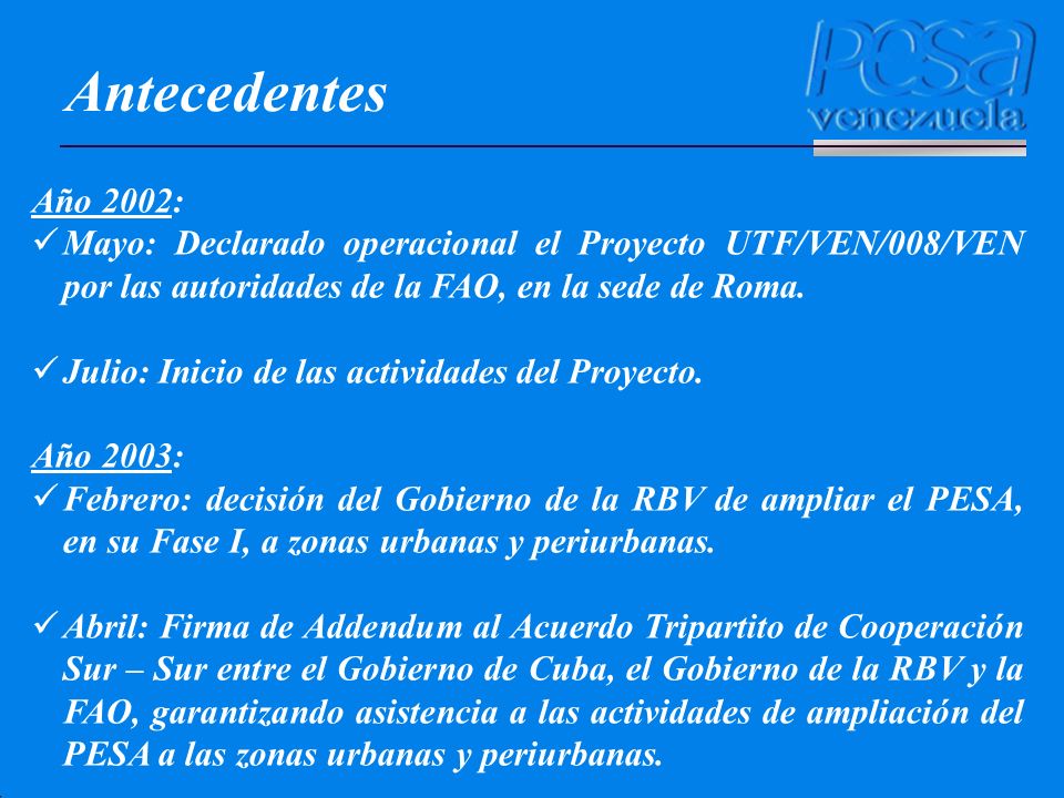 Antecedentes Año 2002: Mayo: Declarado operacional el Proyecto UTF/VEN/008/VEN por las autoridades de la FAO, en la sede de Roma.
