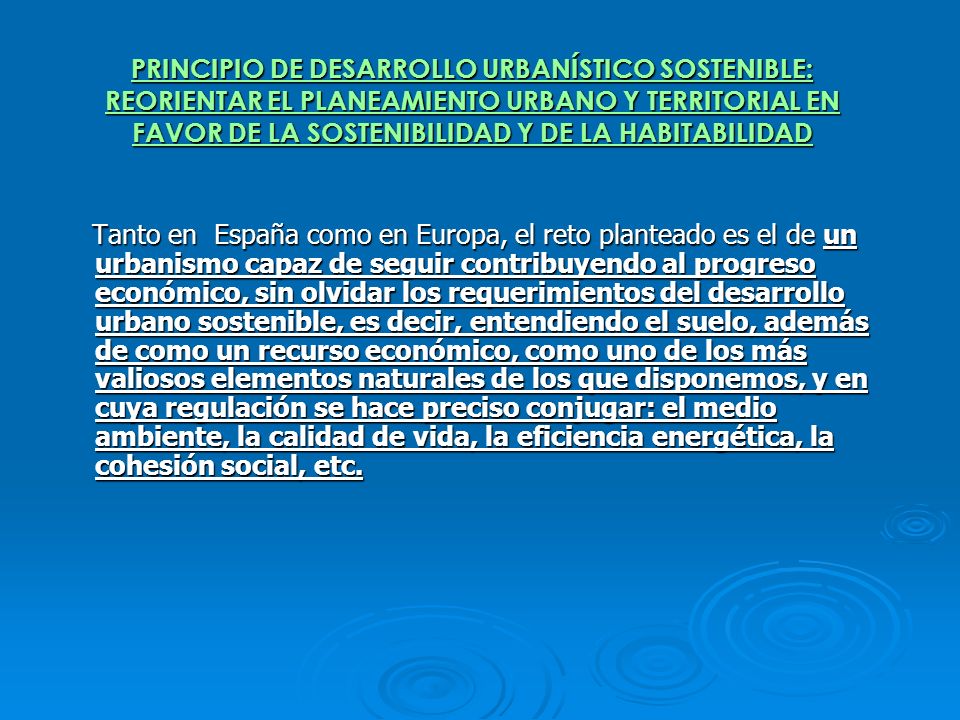 PRINCIPIO DE DESARROLLO URBANÍSTICO SOSTENIBLE: REORIENTAR EL PLANEAMIENTO URBANO Y TERRITORIAL EN FAVOR DE LA SOSTENIBILIDAD Y DE LA HABITABILIDAD