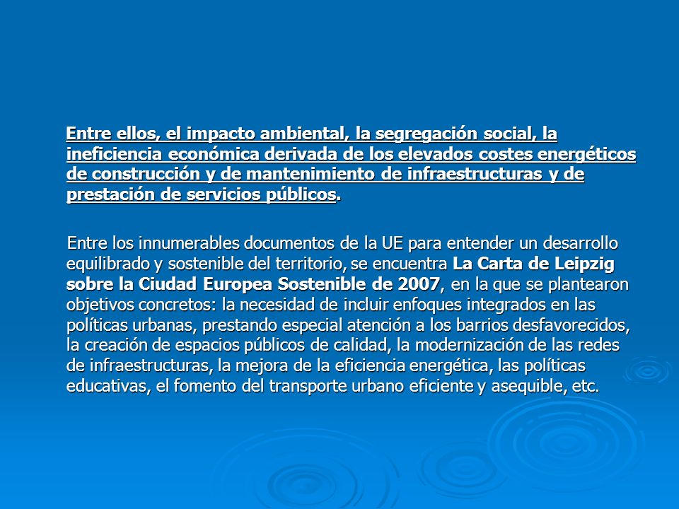 Entre ellos, el impacto ambiental, la segregación social, la ineficiencia económica derivada de los elevados costes energéticos de construcción y de mantenimiento de infraestructuras y de prestación de servicios públicos.