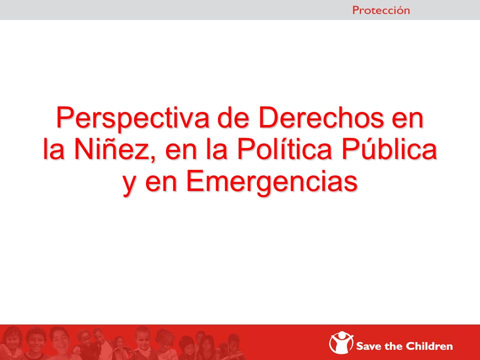 Perspectiva de Derechos en la Niñez, en la Política Pública y en Emergencias