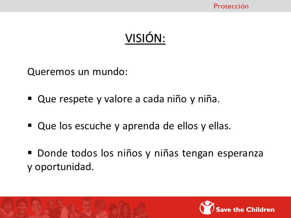 VISIÓN: Queremos un mundo: Que respete y valore a cada niño y niña.