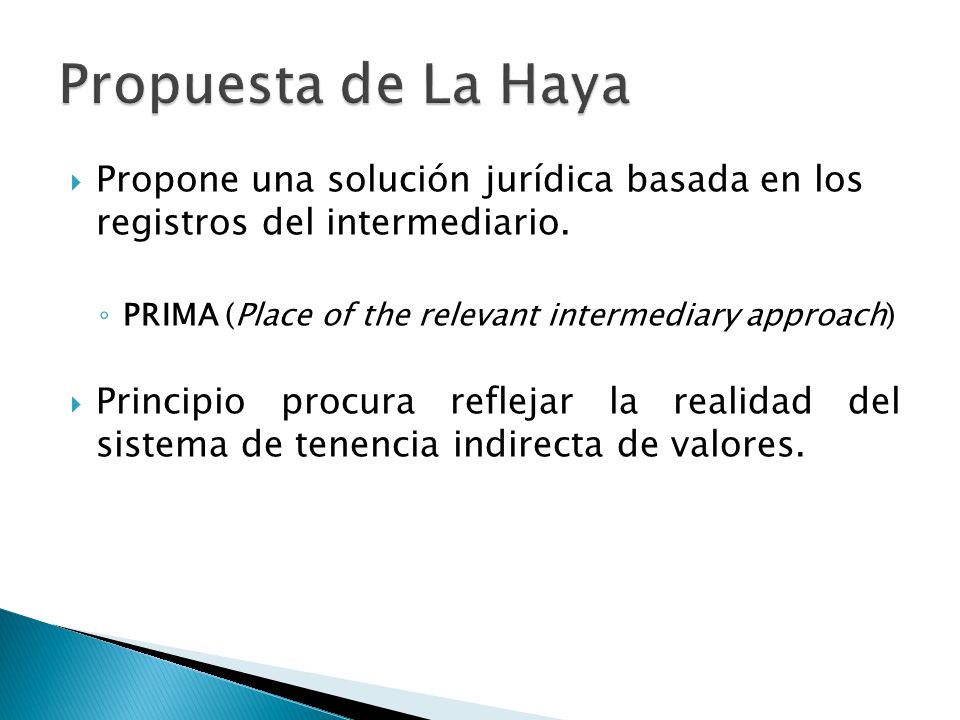 Propuesta de La Haya Propone una solución jurídica basada en los registros del intermediario. PRIMA (Place of the relevant intermediary approach)