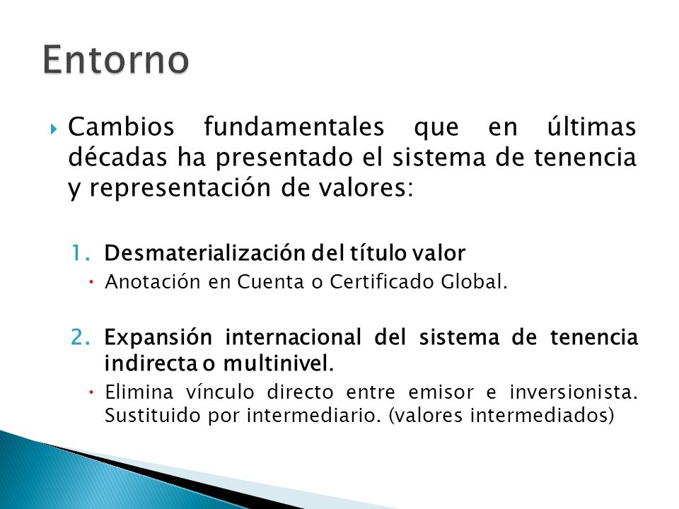 Entorno Cambios fundamentales que en últimas décadas ha presentado el sistema de tenencia y representación de valores: