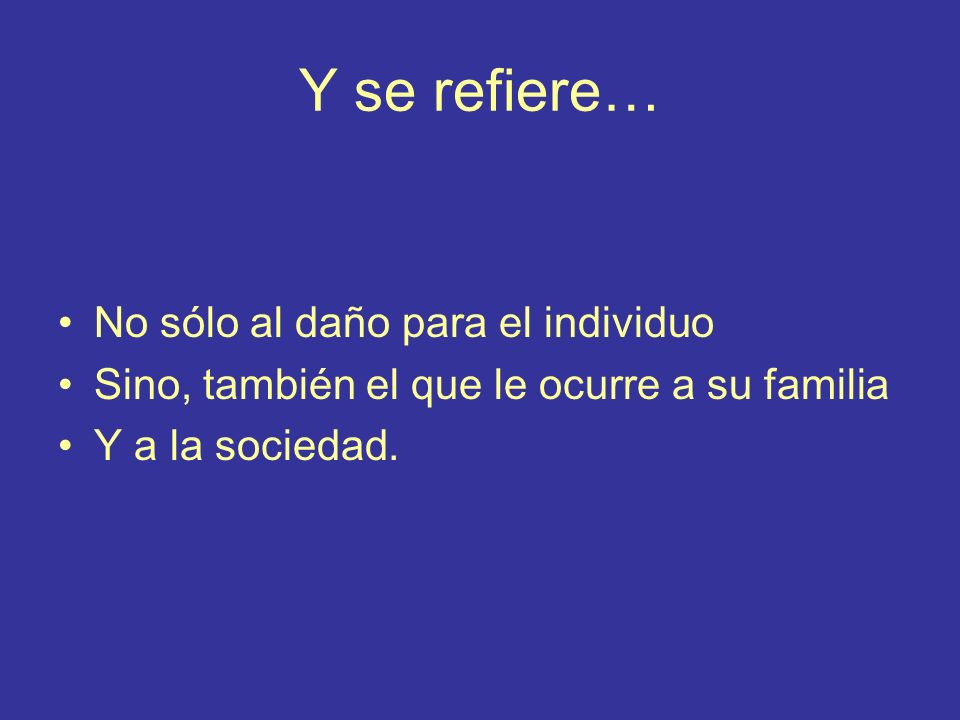 Y se refiere… No sólo al daño para el individuo