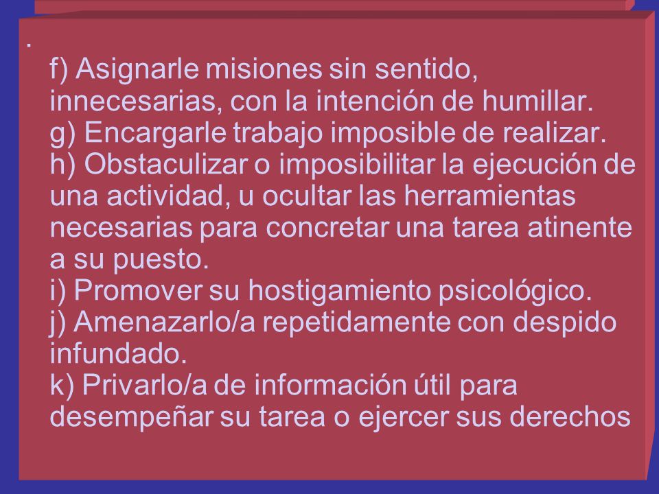 f) Asignarle misiones sin sentido, innecesarias, con la intención de humillar.