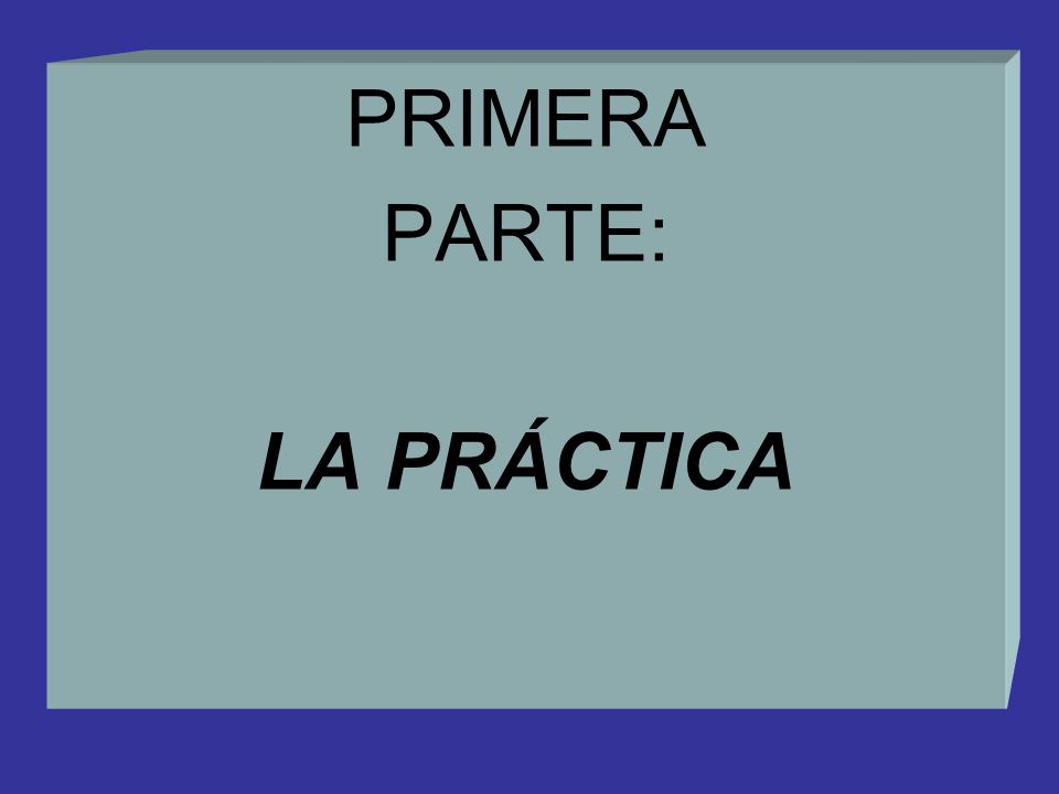 PRIMERA PARTE: LA PRÁCTICA