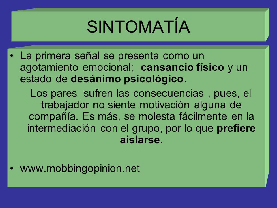 SINTOMATÍA La primera señal se presenta como un agotamiento emocional; cansancio físico y un estado de desánimo psicológico.