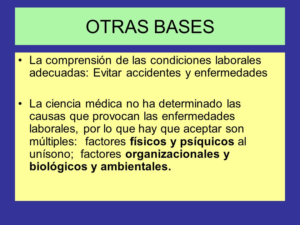 OTRAS BASES La comprensión de las condiciones laborales adecuadas: Evitar accidentes y enfermedades.