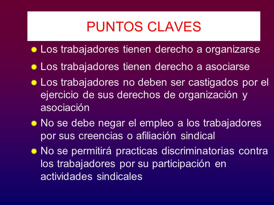 PUNTOS CLAVES Los trabajadores tienen derecho a organizarse
