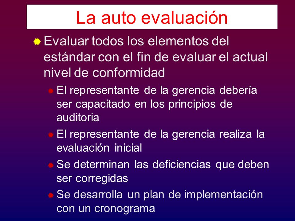 La auto evaluación Evaluar todos los elementos del estándar con el fin de evaluar el actual nivel de conformidad.