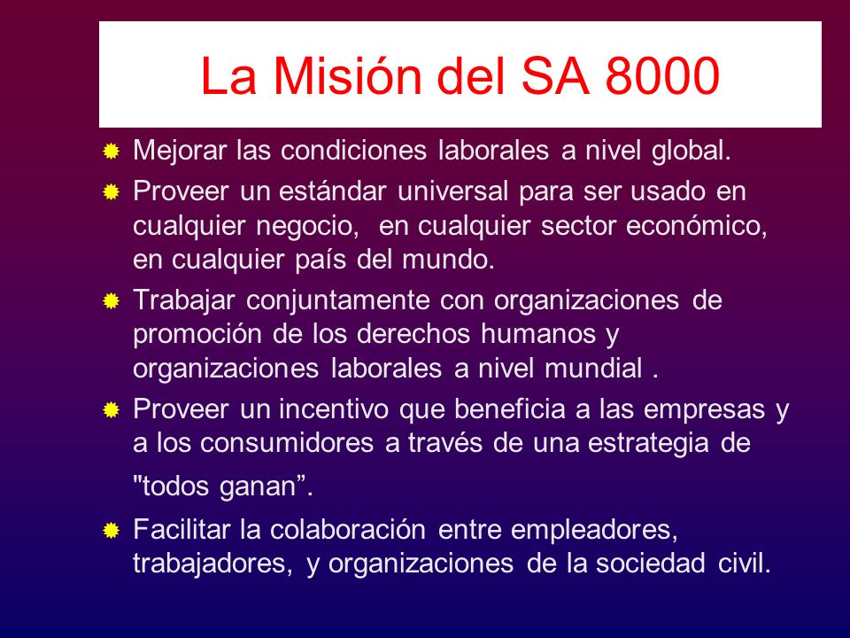 La Misión del SA 8000 Mejorar las condiciones laborales a nivel global.