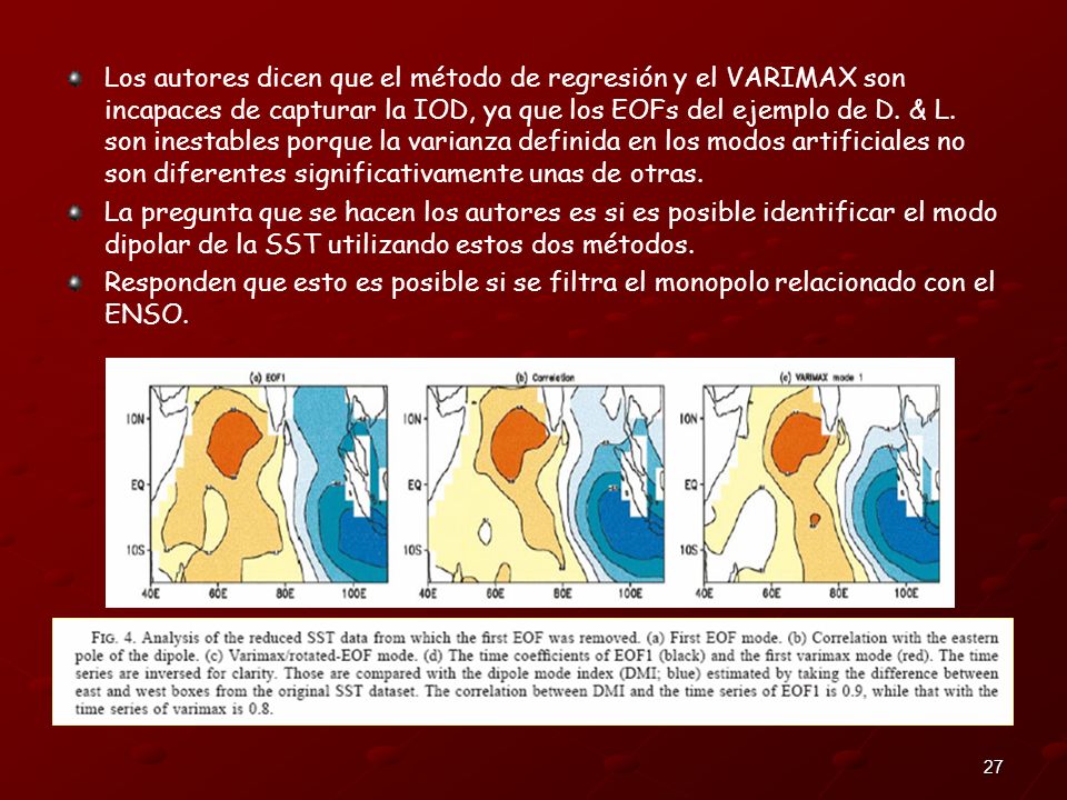 Los autores dicen que el método de regresión y el VARIMAX son incapaces de capturar la IOD, ya que los EOFs del ejemplo de D. & L. son inestables porque la varianza definida en los modos artificiales no son diferentes significativamente unas de otras.