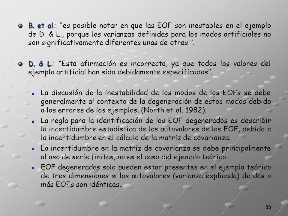 B. et al.: es posible notar en que las EOF son inestables en el ejemplo de D. & L., porque las varianzas definidas para los modos artificiales no son significativamente diferentes unas de otras .