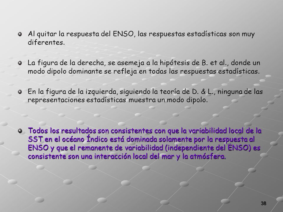 Al quitar la respuesta del ENSO, las respuestas estadísticas son muy diferentes.