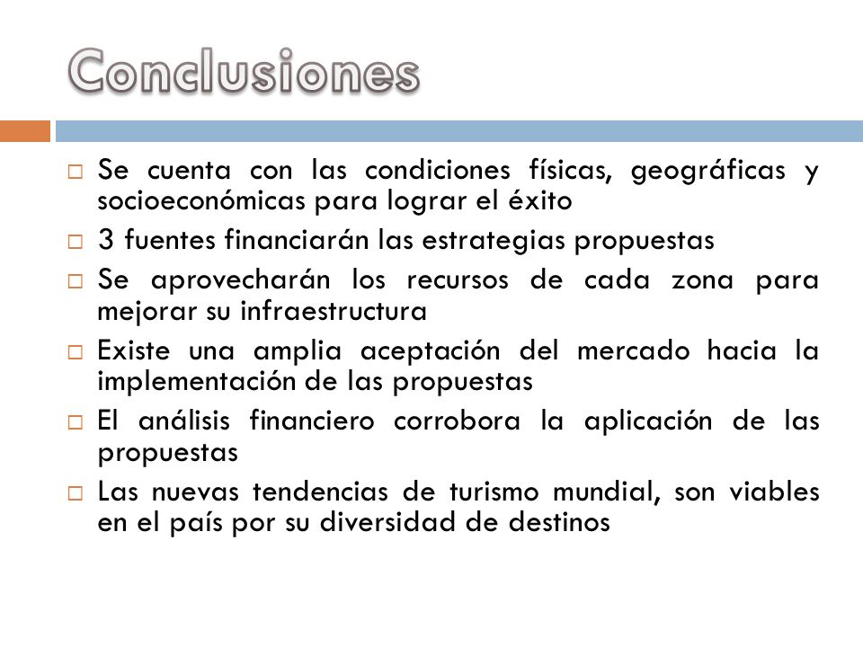 Conclusiones Se cuenta con las condiciones físicas, geográficas y socioeconómicas para lograr el éxito.