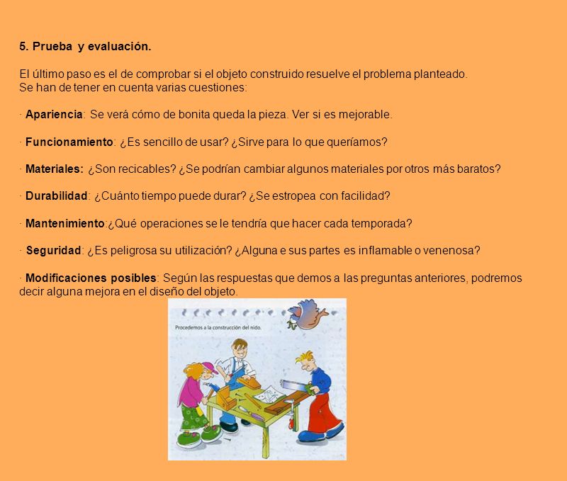 5. Prueba y evaluación. El último paso es el de comprobar si el objeto construido resuelve el problema planteado.