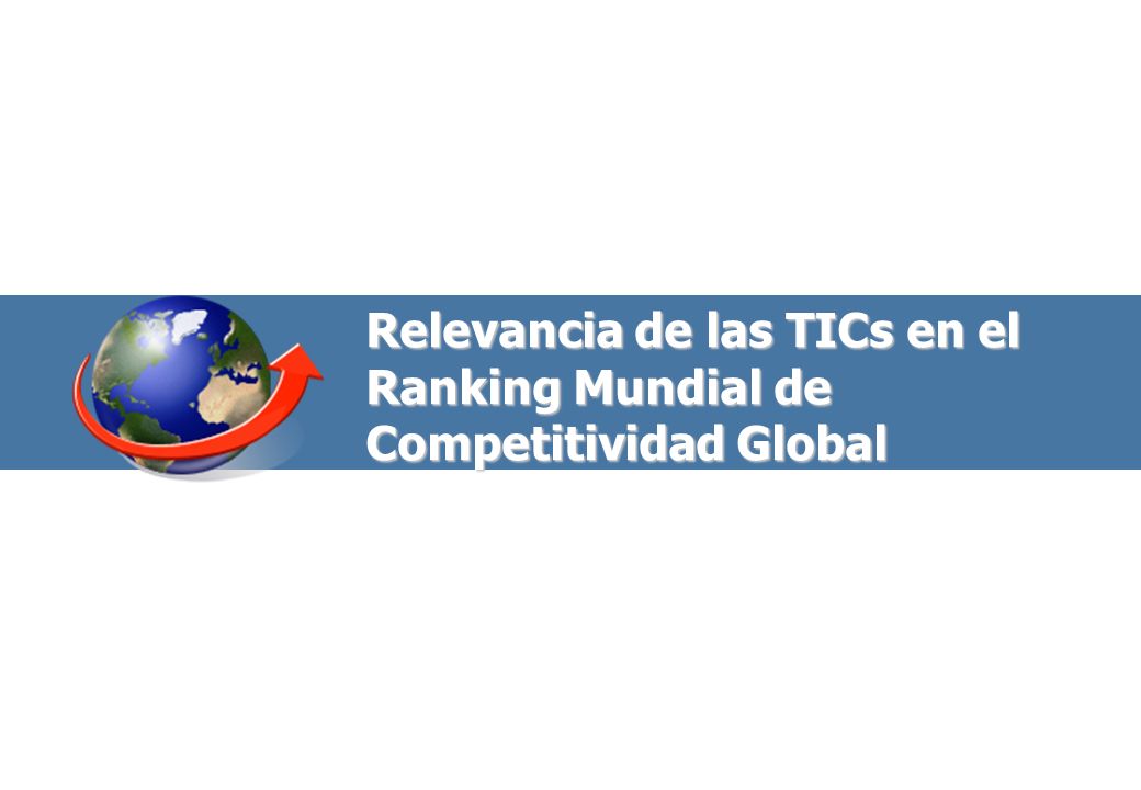 Relevancia de las TICs en el Ranking Mundial de Competitividad Global