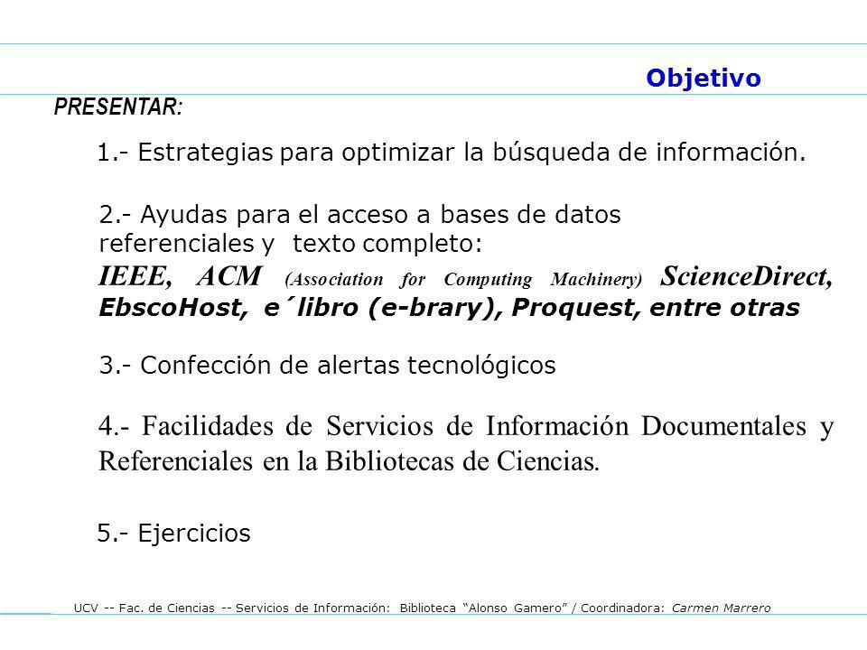 Objetivo PRESENTAR: 1.- Estrategias para optimizar la búsqueda de información. 2.- Ayudas para el acceso a bases de datos.