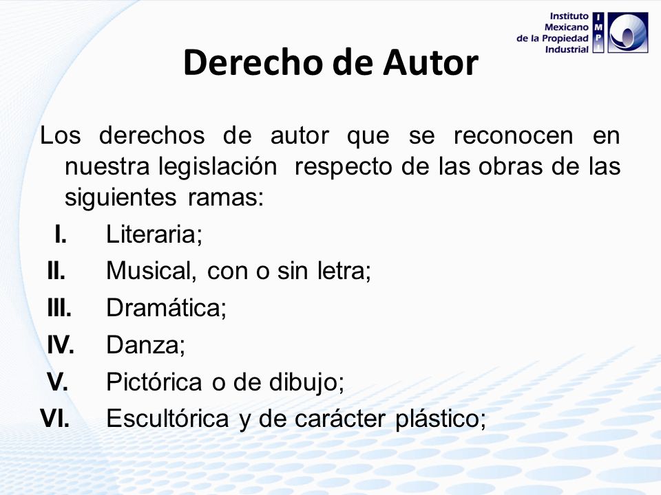 Derecho de Autor Los derechos de autor que se reconocen en nuestra legislación respecto de las obras de las siguientes ramas: