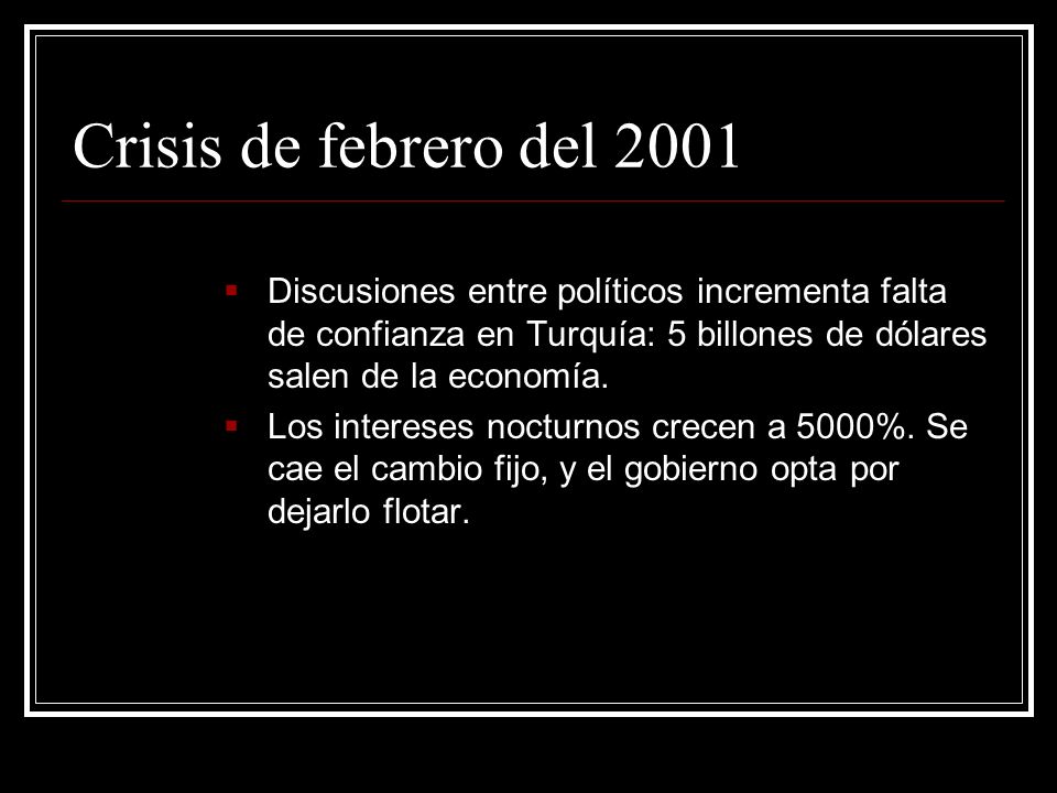 Crisis de febrero del 2001 Discusiones entre políticos incrementa falta de confianza en Turquía: 5 billones de dólares salen de la economía.