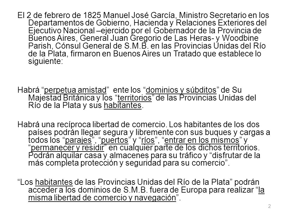 El 2 de febrero de 1825 Manuel José García, Ministro Secretario en los Departamentos de Gobierno, Hacienda y Relaciones Exteriores del Ejecutivo Nacional –ejercido por el Gobernador de la Provincia de Buenos Aires, General Juan Gregorio de Las Heras- y Woodbine Parish, Cónsul General de S.M.B.