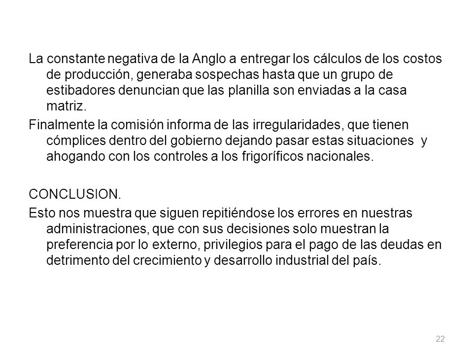 La constante negativa de la Anglo a entregar los cálculos de los costos de producción, generaba sospechas hasta que un grupo de estibadores denuncian que las planilla son enviadas a la casa matriz.