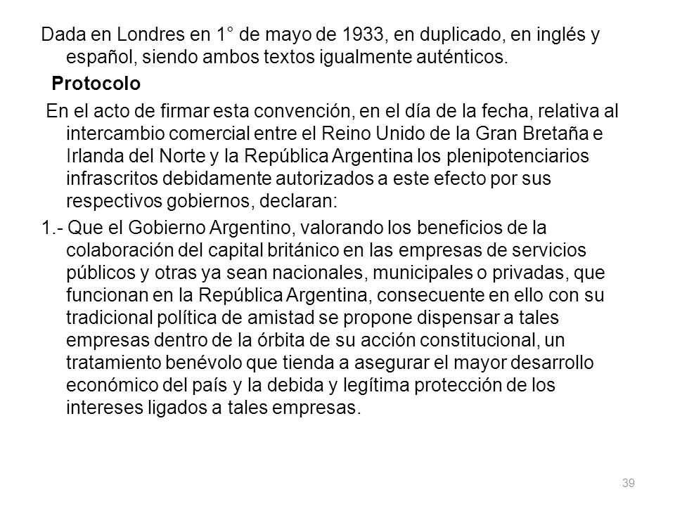 Dada en Londres en 1° de mayo de 1933, en duplicado, en inglés y español, siendo ambos textos igualmente auténticos.