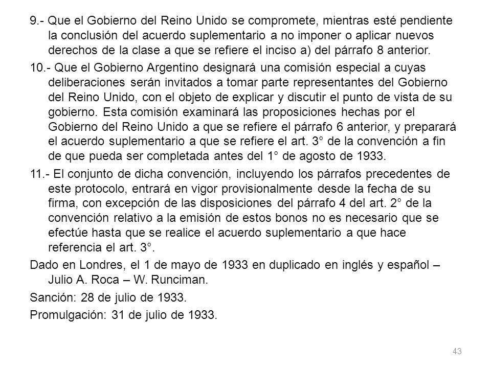 9.- Que el Gobierno del Reino Unido se compromete, mientras esté pendiente la conclusión del acuerdo suplementario a no imponer o aplicar nuevos derechos de la clase a que se refiere el inciso a) del párrafo 8 anterior.