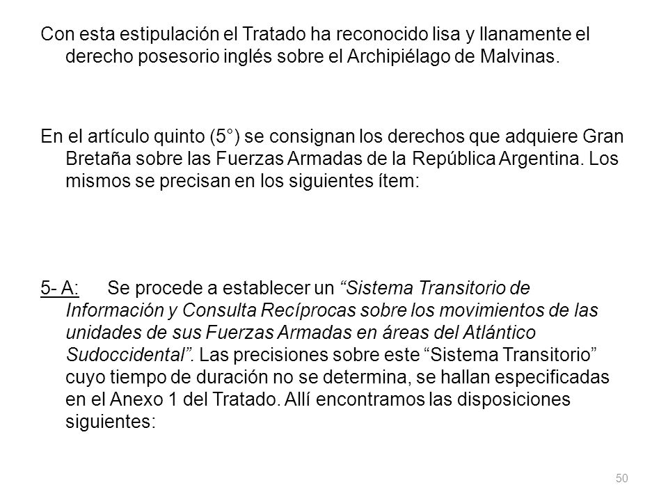 Con esta estipulación el Tratado ha reconocido lisa y llanamente el derecho posesorio inglés sobre el Archipiélago de Malvinas.