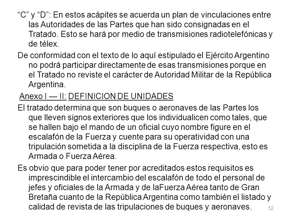 C y D : En estos acápites se acuerda un plan de vinculaciones entre las Autoridades de las Partes que han sido consignadas en el Tratado.