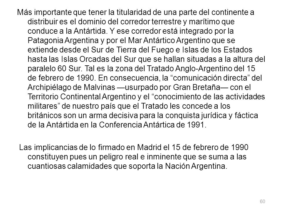 Más importante que tener la titularidad de una parte del continente a distribuir es el dominio del corredor terrestre y marítimo que conduce a la Antártida.