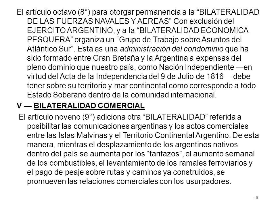 El artículo octavo (8°) para otorgar permanencia a la BILATERALIDAD DE LAS FUERZAS NAVALES Y AEREAS Con exclusión del EJERCITO ARGENTINO, y a la BILATERALIDAD ECONOMICA PESQUERA organiza un Grupo de Trabajo sobre Asuntos del Atlántico Sur .