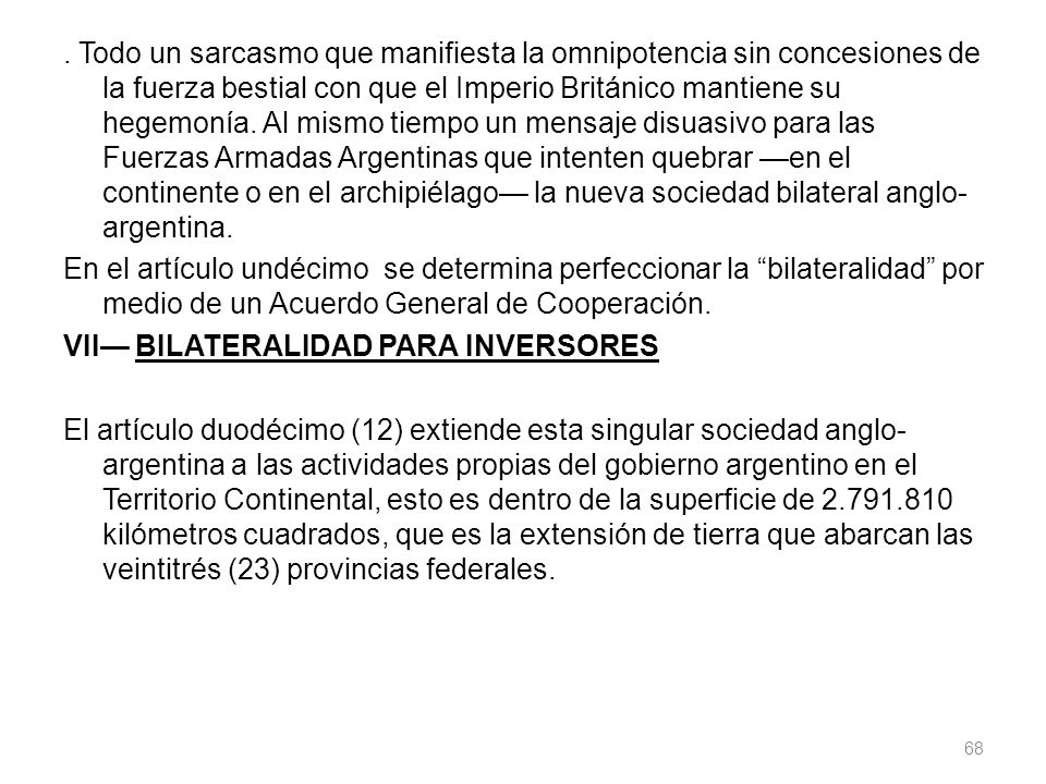 Todo un sarcasmo que manifiesta la omnipotencia sin concesiones de la fuerza bestial con que el Imperio Británico mantiene su hegemonía.