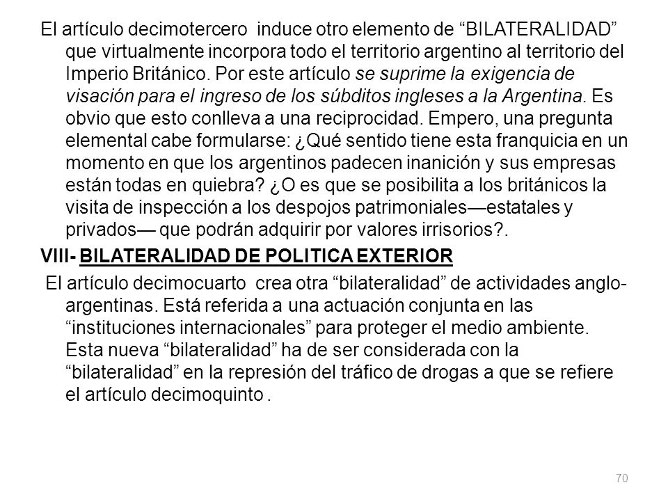 El artículo decimotercero induce otro elemento de BILATERALIDAD que virtualmente incorpora todo el territorio argentino al territorio del Imperio Británico.